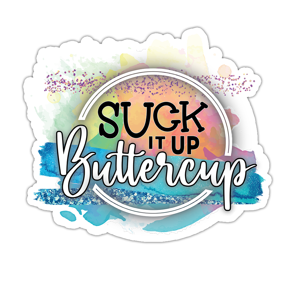 Suck It Up Buttercup Die Cut Sticker (5097)