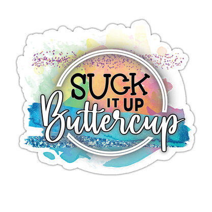 Suck It Up Buttercup Die Cut Sticker (5097)