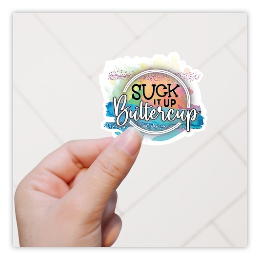 Suck It Up Buttercup Die Cut Sticker (5097)