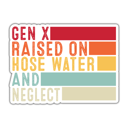 Gen X Raised on Hose Water and Neglect Die Cut Sticker (5111)