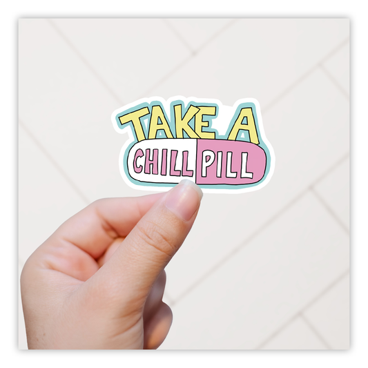 Take A Chill Pill Die Cut Sticker (5135)