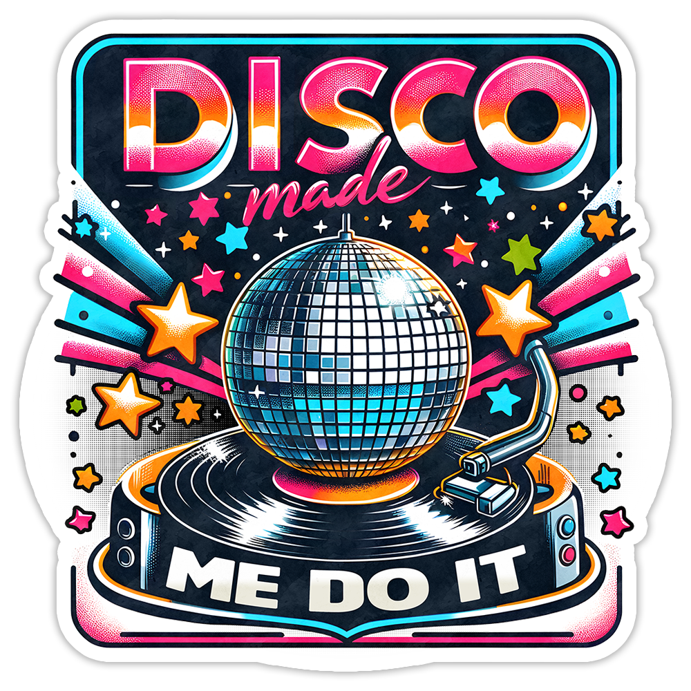 Disco Made Me Do It Die Cut Sticker (5177)