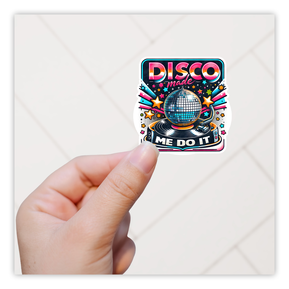 Disco Made Me Do It Die Cut Sticker (5177)