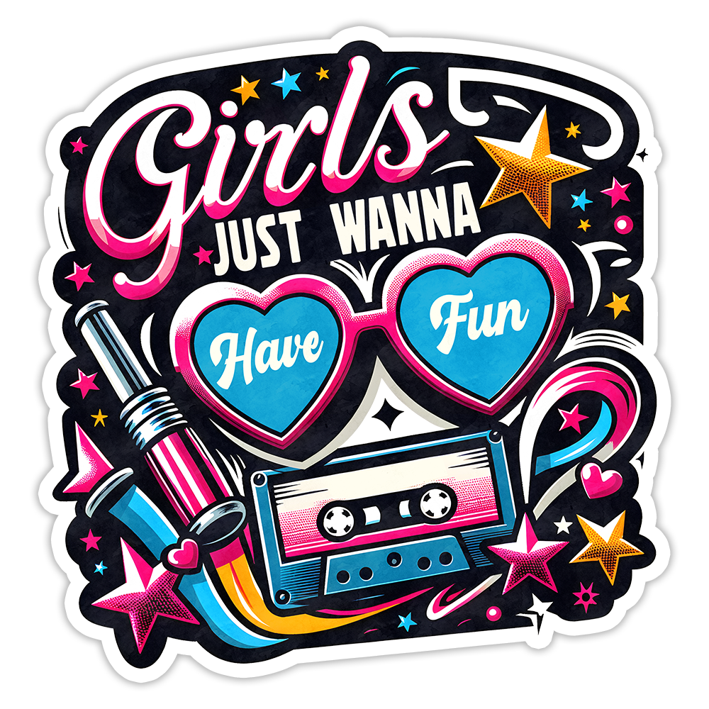 Girls Just Wanna Have Fun Cyndi Lauper Die Cut Sticker (5179)