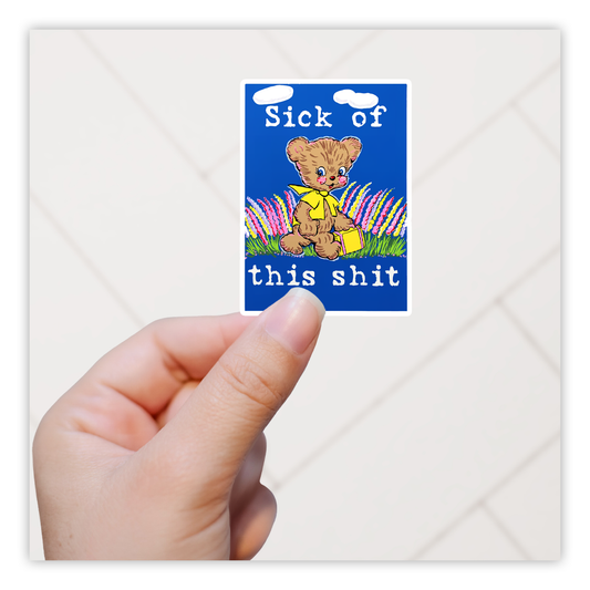 Sick Of This Shit Die Cut Sticker (5198)