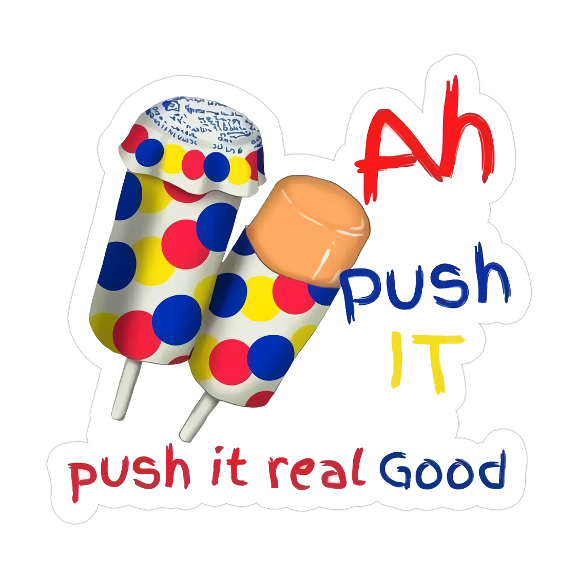 Ah Push It Push It Real Good Push-Up Pops Die Cut Sticker (5204)