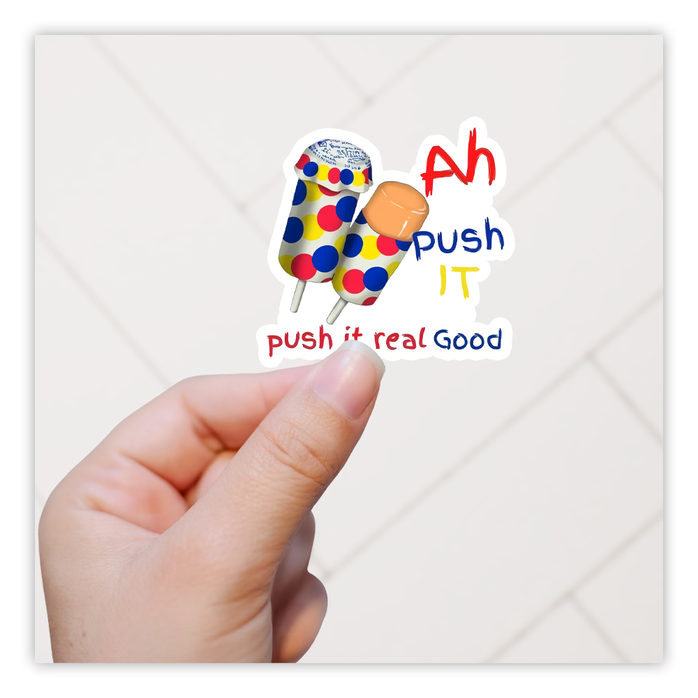 Ah Push It Push It Real Good Push-Up Pops Die Cut Sticker (5204)