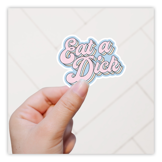 Eat A Dick Die Cut Sticker (5208)