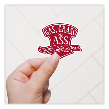 Gas Grass or Ass No One Rides For Free Die Cut Sticker (5209)