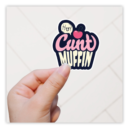 Hey! Cunt Muffin Die Cut Sticker (5210)