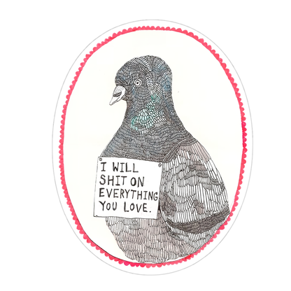 Pigeon I Will Shit On Everything You Love Die Cut Sticker (5213)