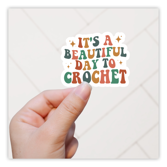 It's A Beautiful Day To Crochet Die Cut Sticker (5214)