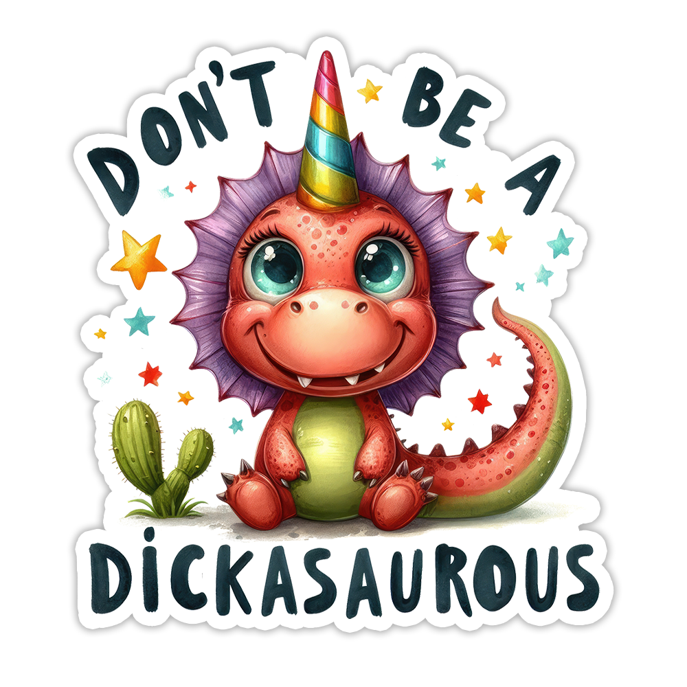 Don't Be A Dickasaurous Die Cut Sticker (5215)