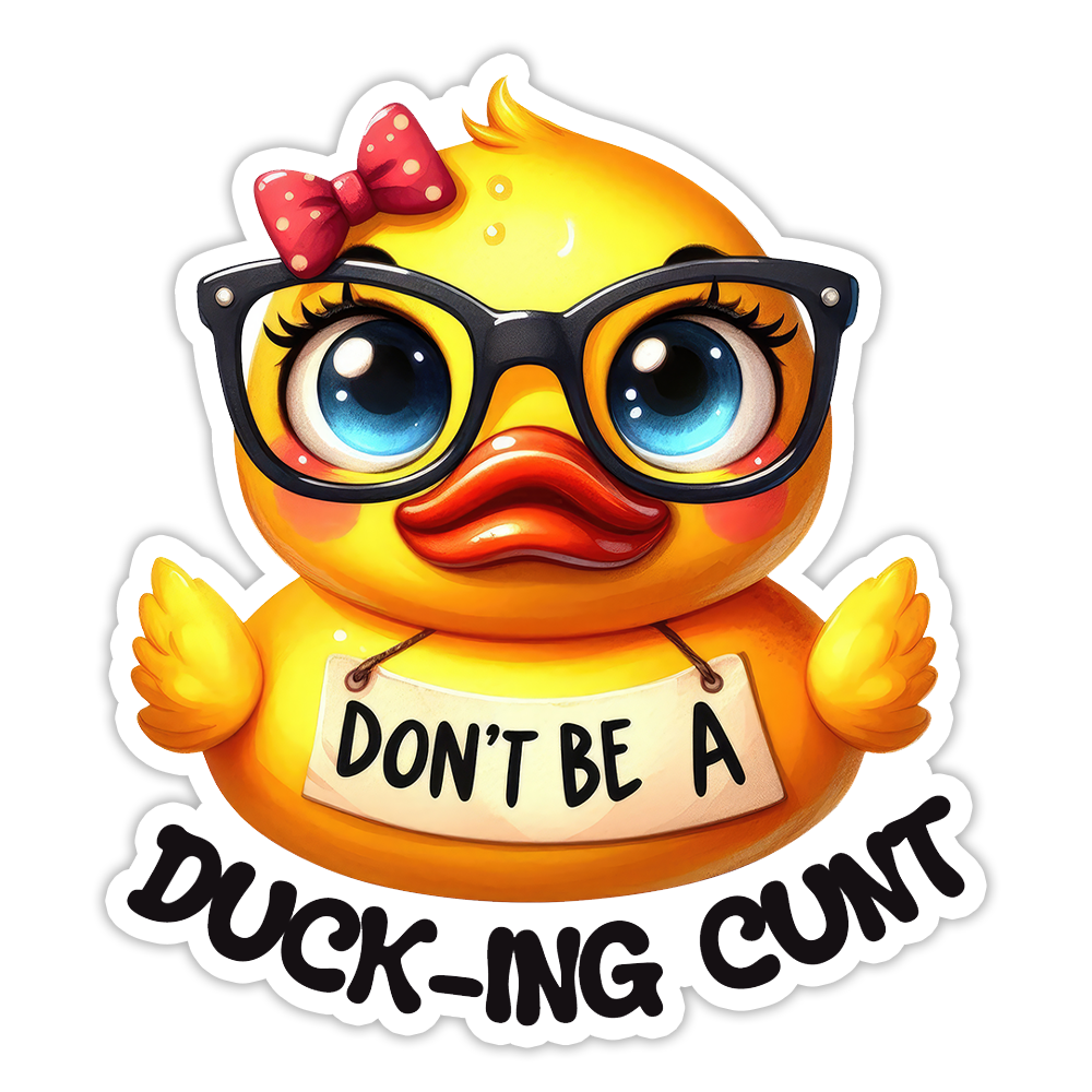 Don't Be A Duck-ing Cunt Die Cut Plakker (5217)