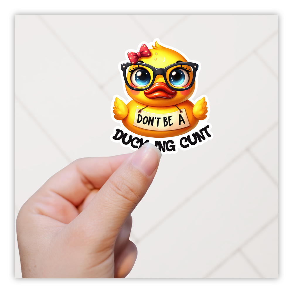 Don't Be A Duck-ing Cunt Die Cut Sticker (5217)