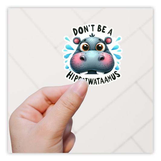 Don't Be A Hippotwataamus Die Cut Sticker (5218)