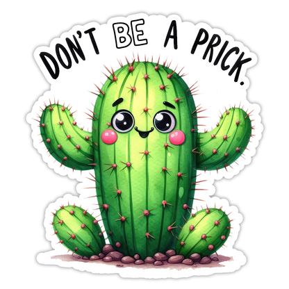 Don't Be A Prick Cactus Die Cut Sticker (5220)