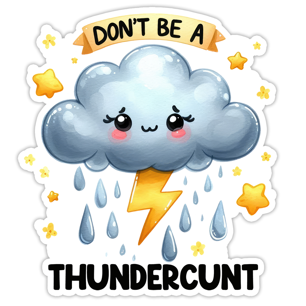 Don't Be A Thundercunt Die Cut Sticker (5221)