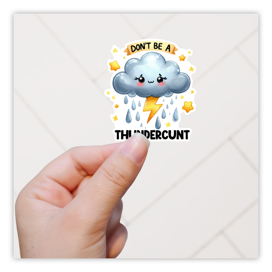 Don't Be A Thundercunt Die Cut Sticker (5221)