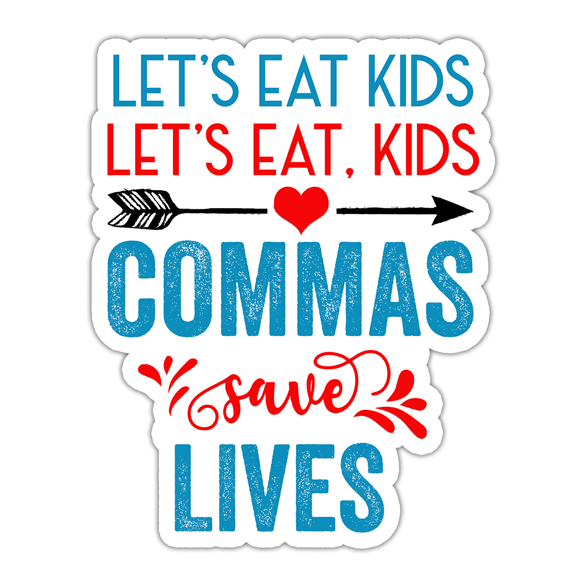 Let's Eat Kids Commas Save Lives Die Cut Sticker (533)