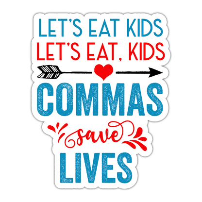 Let's Eat Kids Commas Save Lives Die Cut Sticker (533)