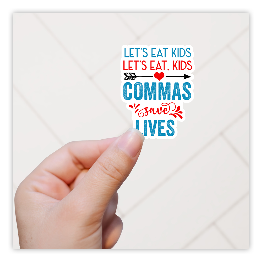 Let's Eat Kids Commas Save Lives Die Cut Sticker (533)
