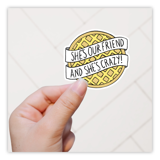 Stranger Things She's Our Friend and She's Crazy Eggo Waffle Die Cut Sticker (800)