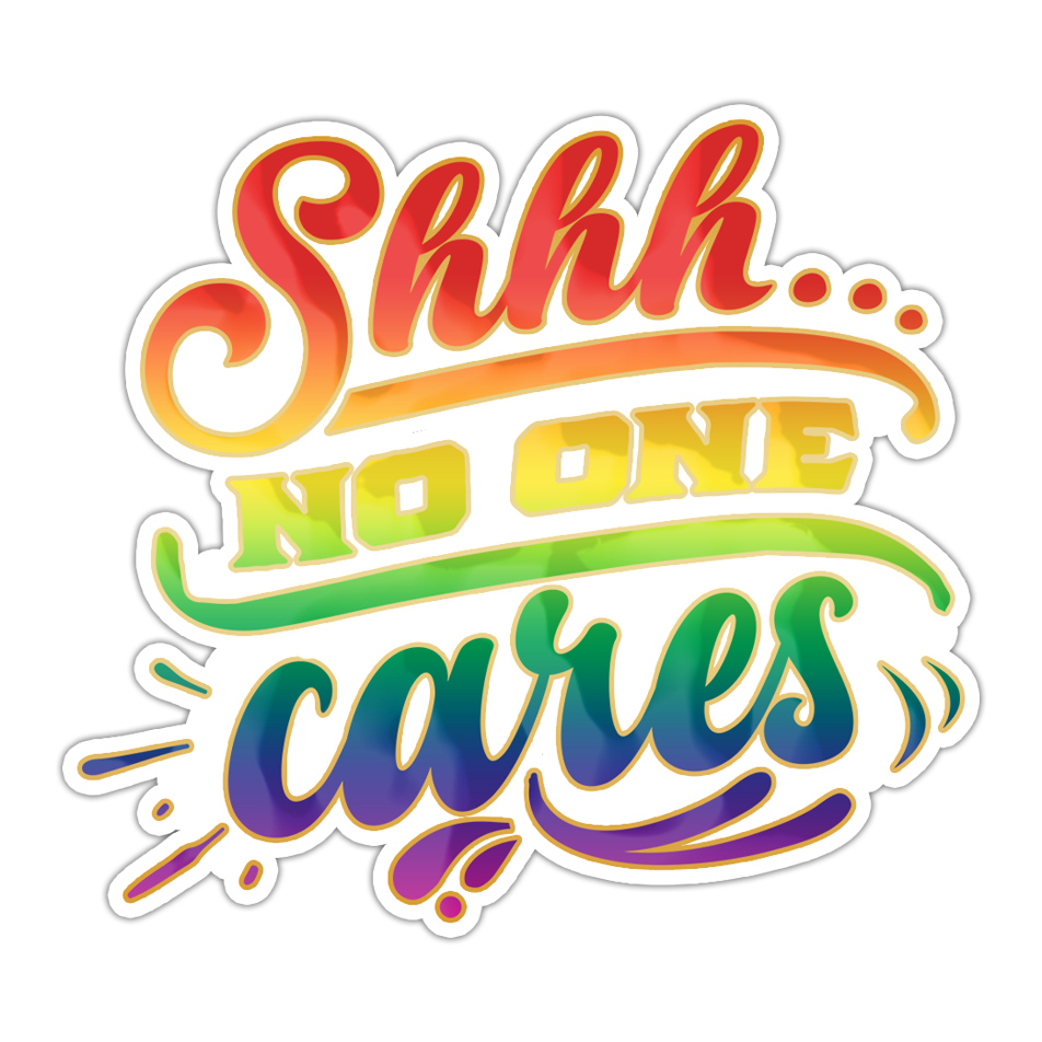 Shhh No One Cares Die Cut Sticker (801)