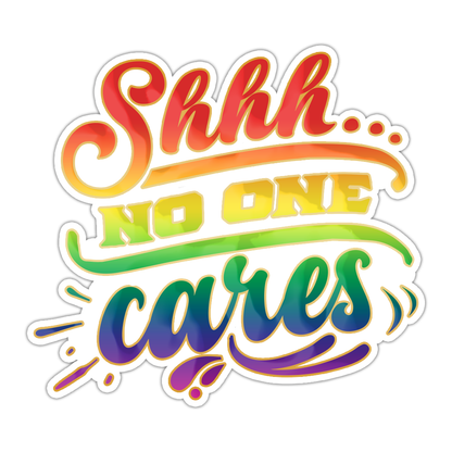 Shhh No One Cares Die Cut Sticker (801)