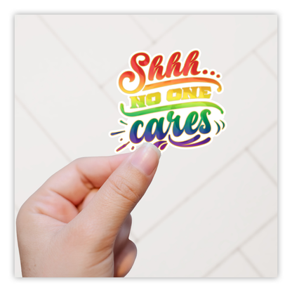 Shhh No One Cares Die Cut Sticker (801)