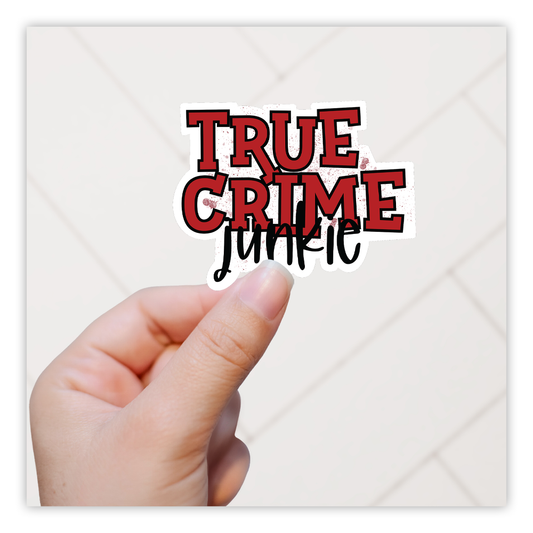 True Crime Junkie Die Cut Sticker (933)