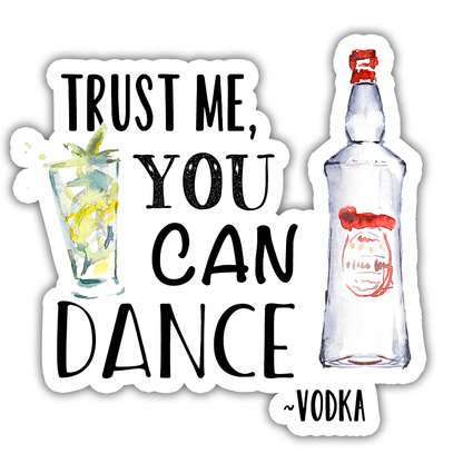 Trust Me You Can Dance Signed Vodka Die Cut Sticker (935)
