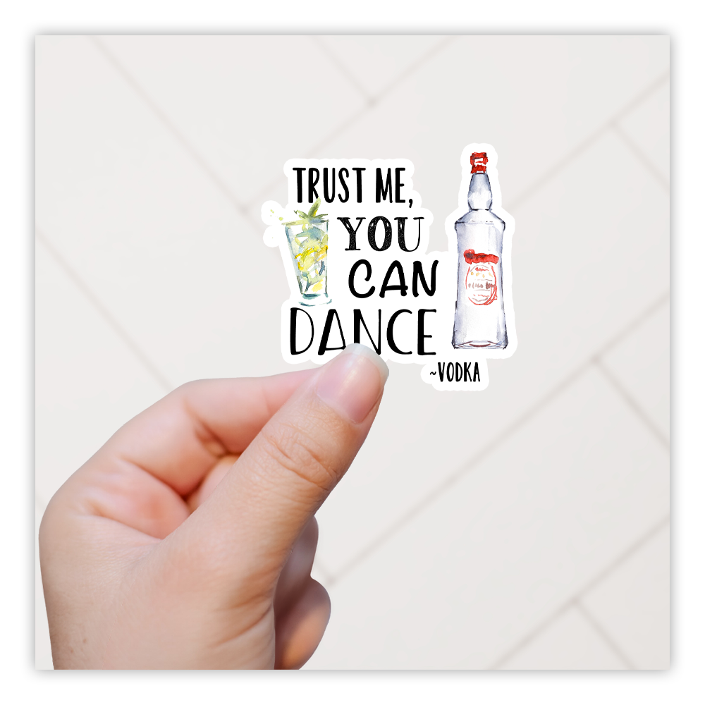 Trust Me You Can Dance Signed Vodka Die Cut Sticker (935)