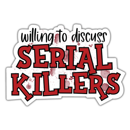 Willing To Discuss Serial Killers Die Cut Sticker (985)