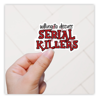 Willing To Discuss Serial Killers Die Cut Sticker (985)