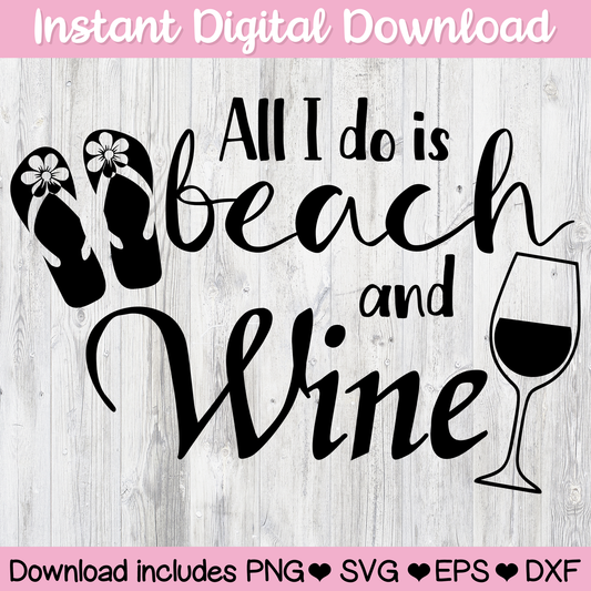 All I Do Is Beach & Wine Digital Download For Cutting Machines
