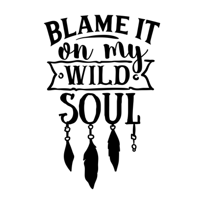 Blame It On My Wild Soul Vinyl Decal Sticker