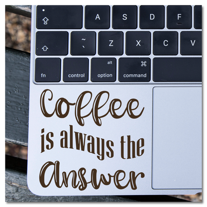 Coffee Is Always The Answer Vinyl Decal Sticker