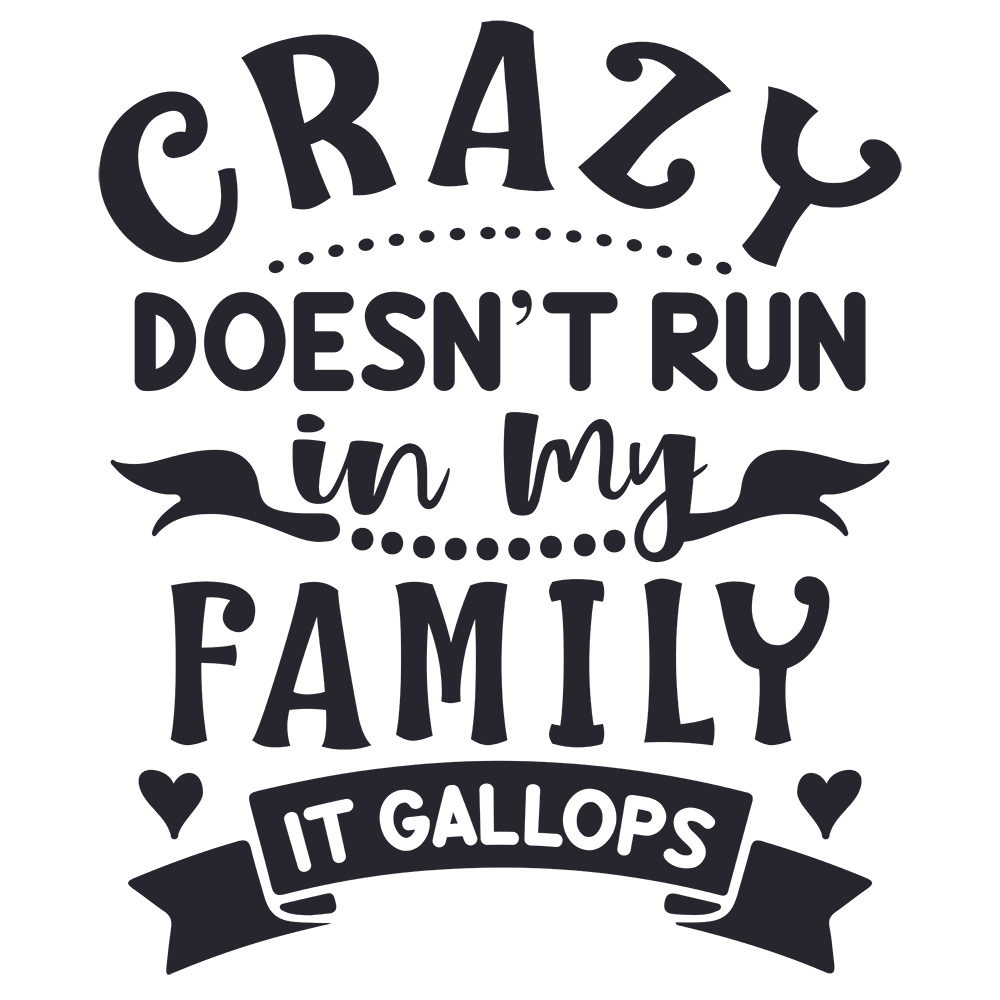 Crazy Doesn't Run In My Family It Gallops Vinyl Decal Sticker