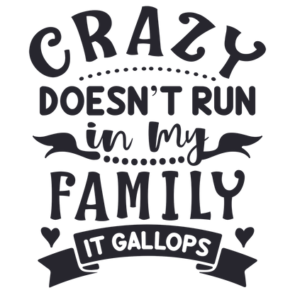 Crazy Doesn't Run In My Family It Gallops Vinyl Decal Sticker
