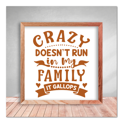 Crazy Doesn't Run In My Family It Gallops Vinyl Decal Sticker