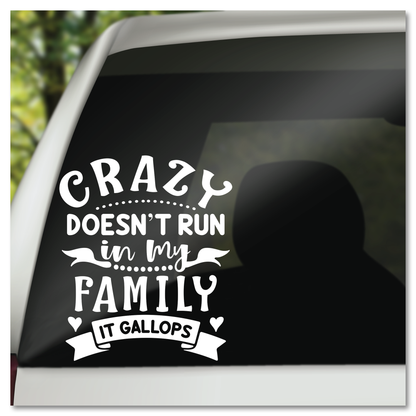 Crazy Doesn't Run In My Family It Gallops Vinyl Decal Sticker