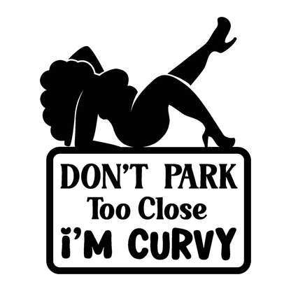 Don't Park Too Close I'm Curvy Vinyl Decal Sticker