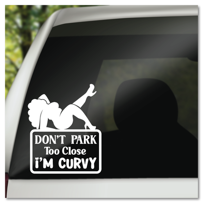 Don't Park Too Close I'm Curvy Vinyl Decal Sticker