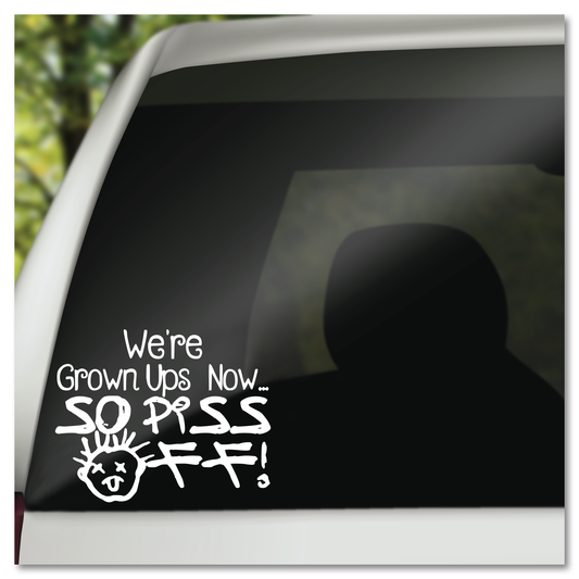 Drop Dead Fred We're Grown Ups Now So Piss Off Vinyl Decal Sticker