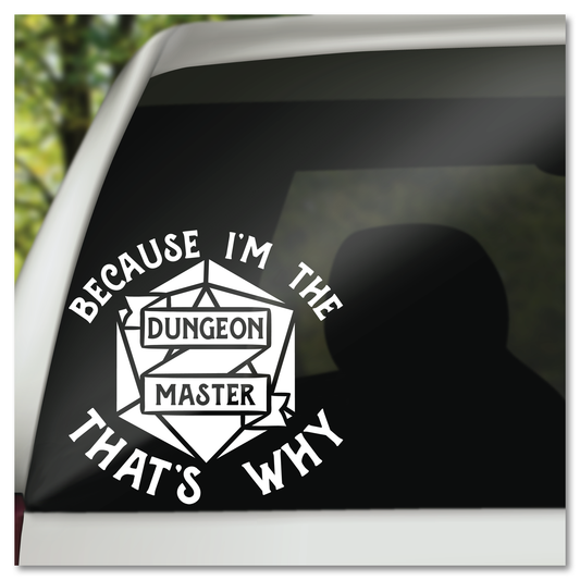 Because I'm The Dungeon Master That's Why Vinyl Decal Sticker