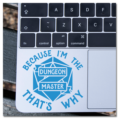 Because I'm The Dungeon Master That's Why Vinyl Decal Sticker