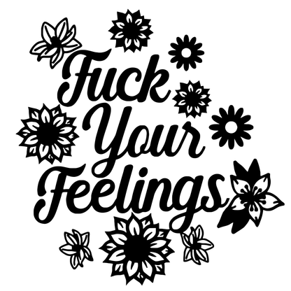 Fuck Your Feelings Flowers Vinyl Decal Sticker