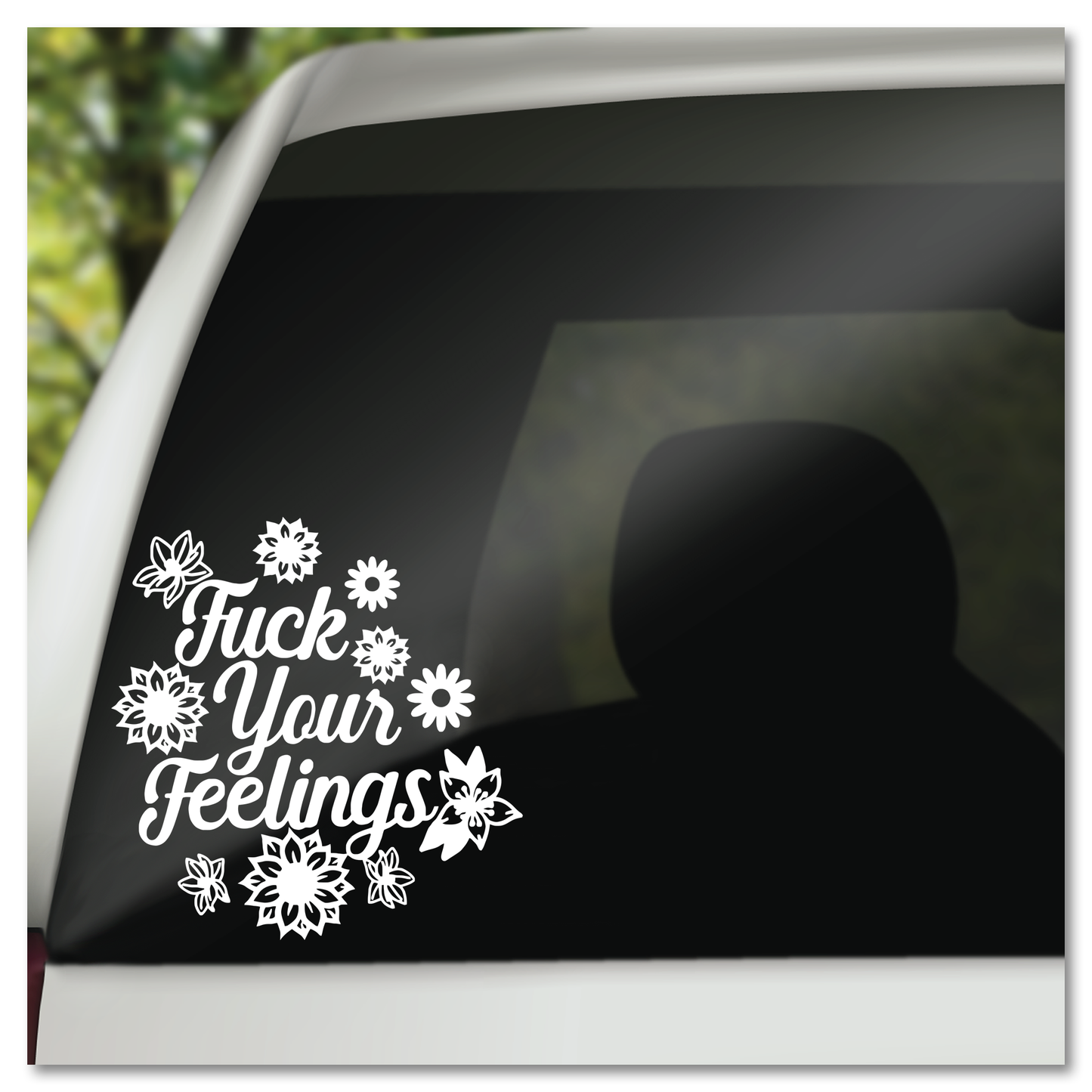 Fuck Your Feelings Flowers Vinyl Decal Sticker