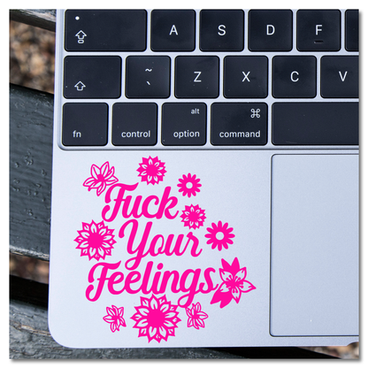 Fuck Your Feelings Flowers Vinyl Decal Sticker